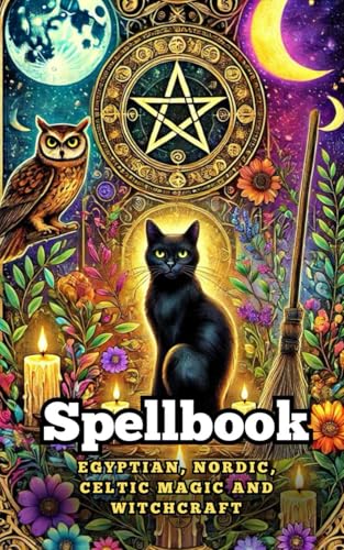 Spellbook : Egyptian, Nordic, Celtic Magic And Witchcraft