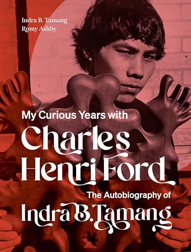 My Curious Years With Charles Henri Ford: The Autobiography Of Indra B. Tamang
