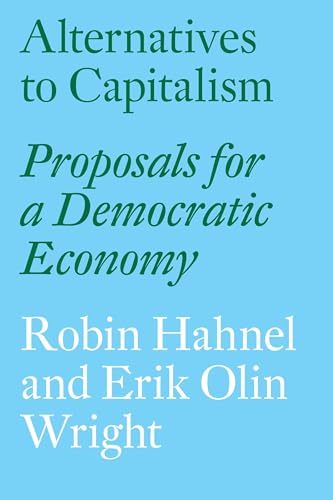Alternatives To Capitalism: Proposals For A Democratic Economy