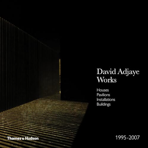 Adjaye: Works 1995-2007: Houses Pavilions Installations Buildings: Works : Houses, Pavilions, Installations, Buildings : 1995-2007