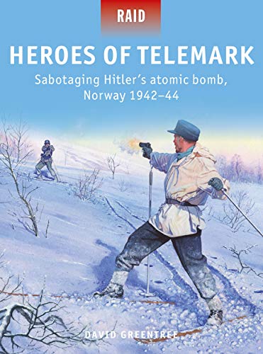 Heroes Of Telemark: Sabotaging Hitler'S Atomic Bomb, Norway 1942–44