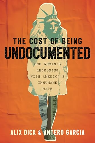 The Cost Of Being Undocumented: One Woman'S Reckoning With America'S Inhumane Math