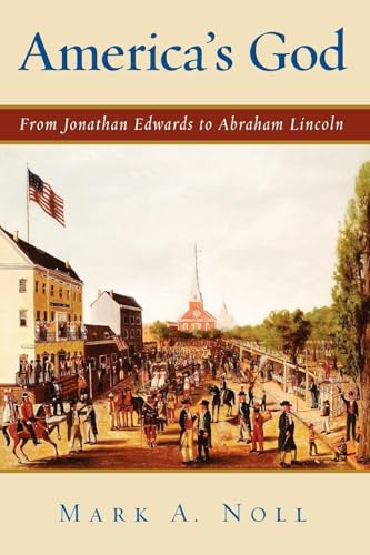 America'S God: From Jonathan Edwards To Abraham Lincoln