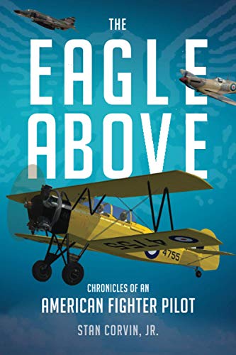 The Eagle Above: Chronicles Of An American Fighter Pilot