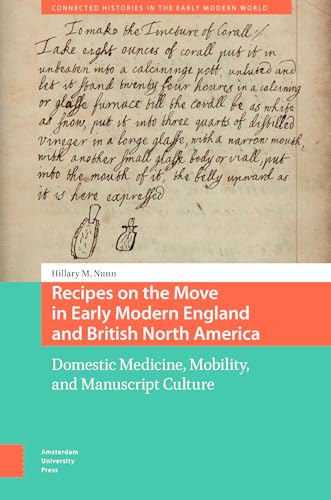 Recipes On The Move In Early Modern England And British North America: Domestic Medicine, Mobility And Manuscript Culture