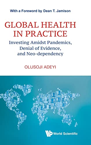 Global Health In Practice: Investing Amidst Pandemics, Denial Of Evidence, And Neo-Dependency: 6