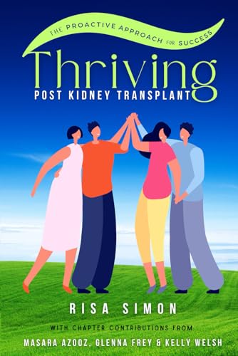 Thriving Post Kidney Transplant: The Proactive Guide To Optimal Outcomes