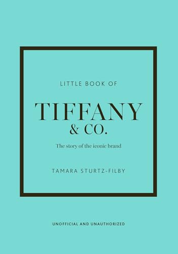 Little Book Of Tiffany & Co.: The Story Of The Iconic Jewellery Brand