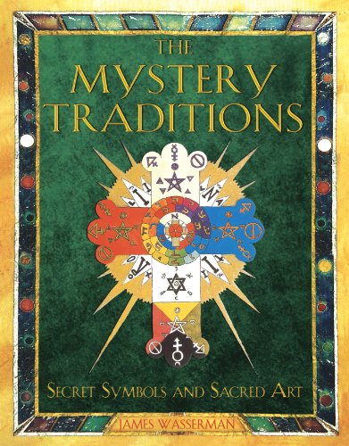 The Mystery Traditions: Secret Symbols And Sacred Art: Secret Symbols And Sacred Art Previously Entitled Art And Symbols Of The Occult