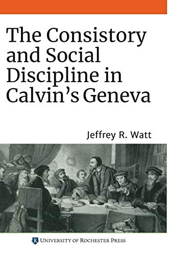 The Consistory And Social Discipline In Calvin'S Geneva: 22