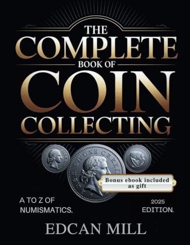 The Complete Book Of Coin Collecting: A To Z Of Numismatics.
