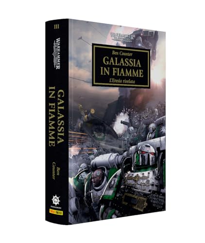 Galassia In Fiamme. L'Eresia Rivelata. Horus Heresy. Warhammer (Vol. 3)