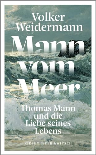 Mann Vom Meer: Thomas Mann Und Die Liebe Seines Lebens