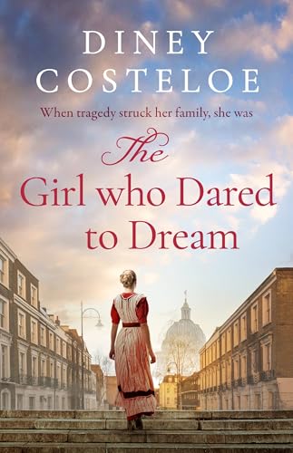 The Girl Who Dared To Dream: A Beautiful And Heart-Rending Historical Fiction Novel From Bestselling Author Diney Costeloe