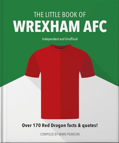 The Little Book Of Wrexham Afc: Over 170 Red Dragon Facts & Quotes!