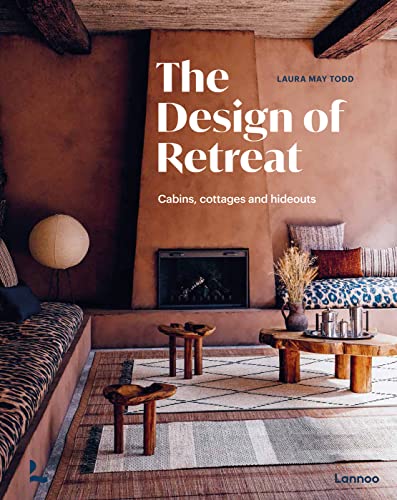 The Design Of Retreat: Cabins, Cottages And Hideouts