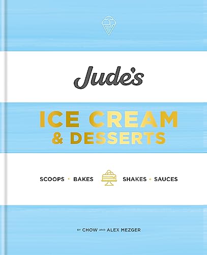 Jude'S Ice Cream & Desserts: Scoops, Bakes, Shakes And Sauces