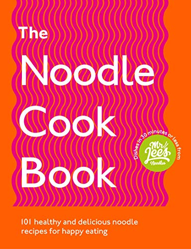 The Noodle Cookbook: 101 Healthy And Delicious Noodle Recipes For Happy Eating