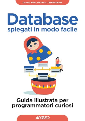 Database Spiegati In Modo Facile. Guida Illustrata Per Programmatori Curiosi