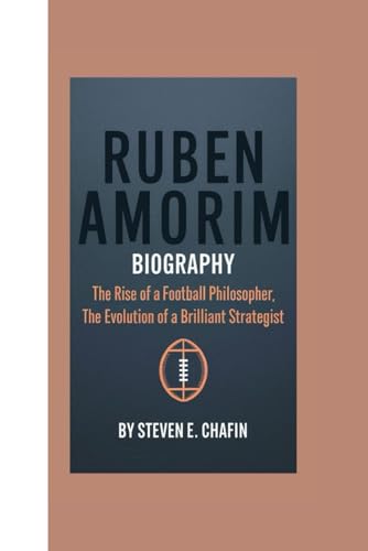 Ruben Amorim Biography: The Rise Of A Football Philosopher, The Evolution Of A Brilliant Strategist