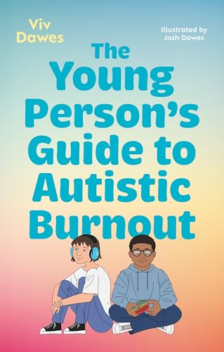 The Young Person’S Guide To Autistic Burnout