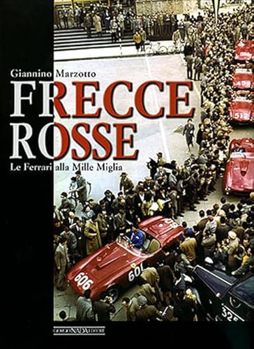 Frecce Rosse. Le Ferrari Alla Mille Miglia. Ediz. Illustrata