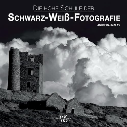 Die Hohe Schule Der Schwarz-Weiß-Fotografie
