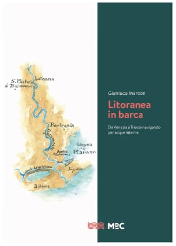 Litoranea In Barca. Da Venezia A Trieste Navigando Per Acque Interne