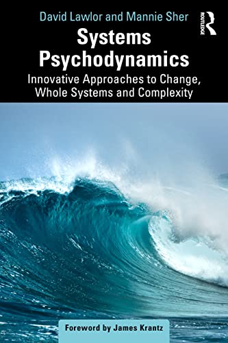 Systems Psychodynamics: Innovative Approaches To Change, Whole Systems And Complexity