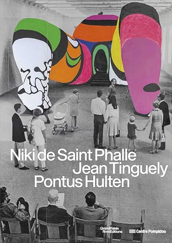 Niki De Saint Phalle, Jean Tinguely, Ponthus Hultén: Sous La Direction De Sophie Duplaix