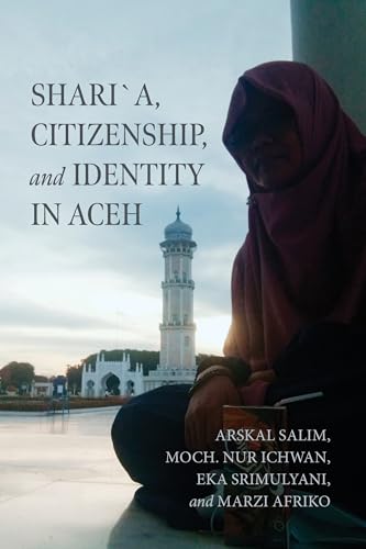 Shari´A, Citizenship, And Identity In Aceh (Contending Modernities)