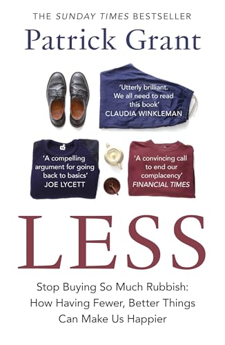 Less: Stop Buying So Much Rubbish: The Sunday Times Bestselling Book From The Fashion Expert Championing Quality Over Excessive Consumption