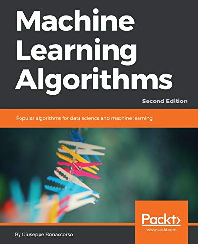 Machine Learning Algorithms: Popular Algorithms For Data Science And Machine Learning, 2Nd Edition