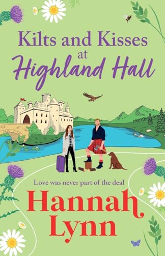 Kilts And Kisses At Highland Hall: A Brand New Feel-Good And Escapist Romantic Read From Hannah Lynn