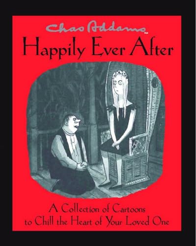 Chas Addams Happily Ever After: A Collection Of Cartoons To Chill The Heart Of You
