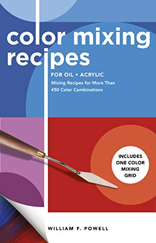Color Mixing Recipes For Oil & Acrylic: Mixing Recipes For More Than 450 Color Combinations - Includes One Color Mixing Grid (2)
