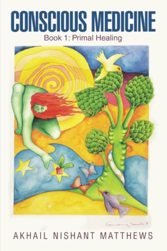 Conscious Medicine: Book 1: Primal Healing