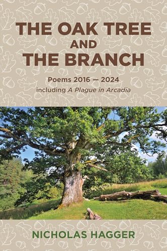The Oak Tree And The Branch: Poems 2016-2024