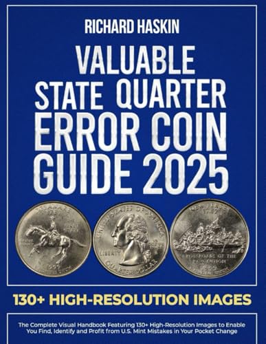 Valuable State Quarter Error Coin Guide: The Complete Visual Handbook Featuring 130+ High-Resolution Images To Enable You Find, Identify And Profit Fr