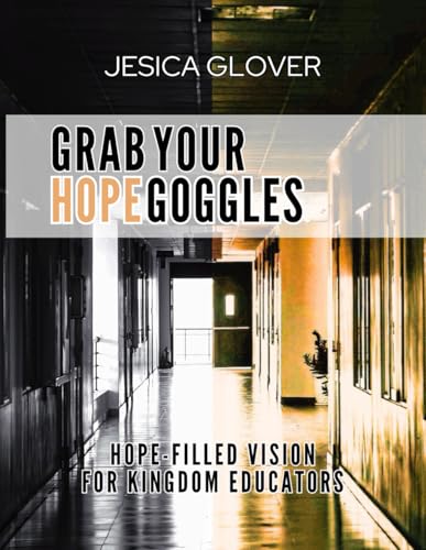 Grab Your Hope Goggles!: Hope-Filled Vision For Kingdom Educators