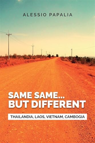 Same, Same... But Different: Thailandia, Laos, Vietnam, Cambogia