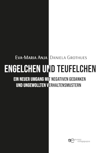 Engelchen Und Teufelchen. Ein Neuer Umgang Mit Negativen Gedanken Und Ungewollten Verhaltensmustern