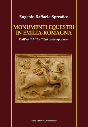 Monumenti Equestri In Emilia-Romagna. Dall'Antichità All'Età Contemporanea