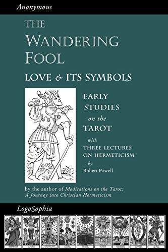 The Wandering Fool: Love And Its Symbols: Early Studies On The Tarot