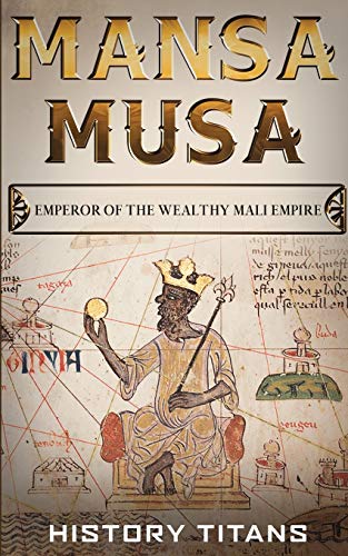 Mansa Musa: Emperor Of The Wealthy Mali Empire
