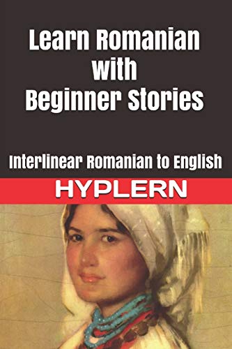 Learn Romanian With Beginner Stories: Interlinear Romanian To English