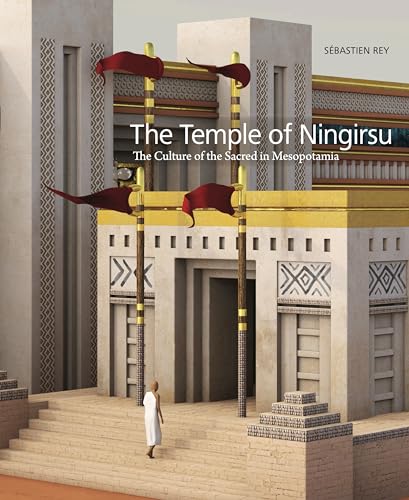 The Temple Of Ningirsu: The Culture Of The Sacred In Mesopotamia