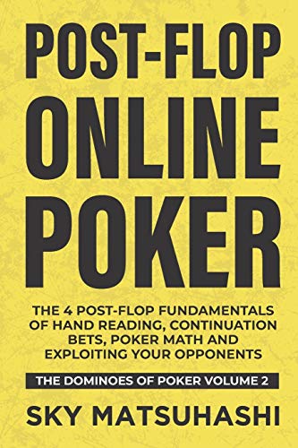 Post-Flop Online Poker: The 4 Post-Flop Fundamentals Of Hand Reading, Continuation Bets, Poker Math And Exploiting Your Opponents: 2