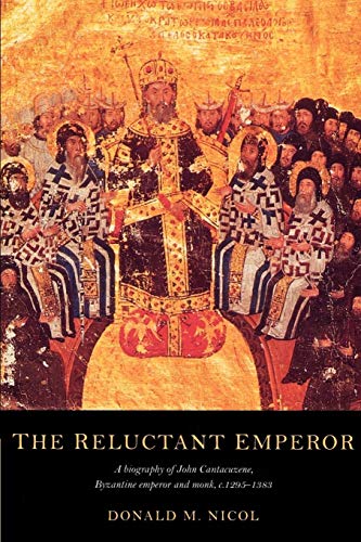 The Reluctant Emperor: A Biography Of John Cantacuzene, Byzantine Emperor And Monk, C. 1295-1383
