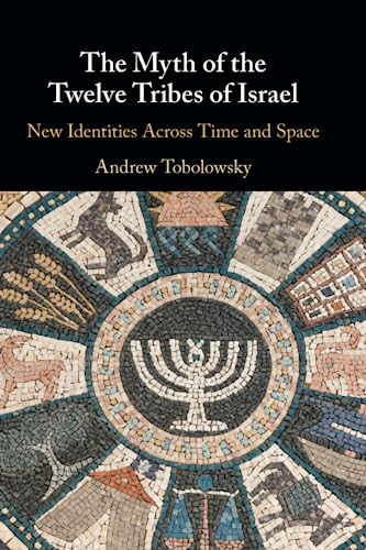 The Myth Of The Twelve Tribes Of Israel: New Identities Across Time And Space